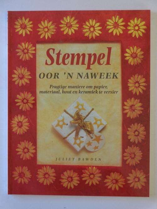 Stempel oor 'n Naweek. Pragtige Maniere om Papier, Materiaal, Hout en Keramiek te Versier - J Bawden