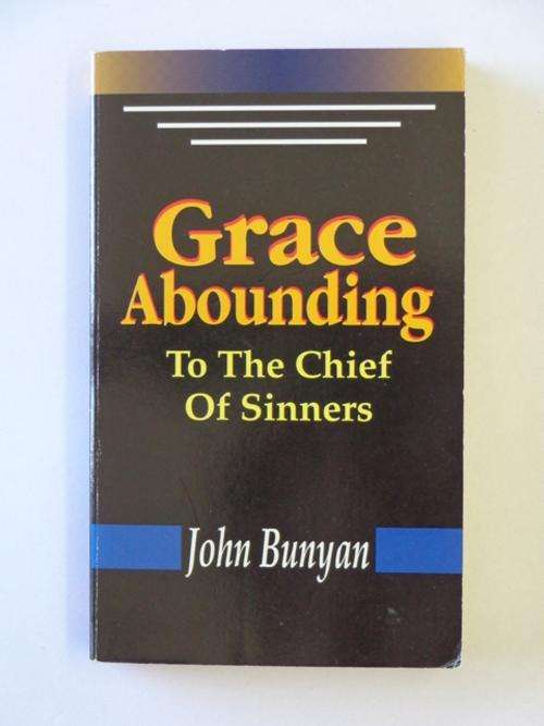 Grace Abounding, To The Chief of Sinners - John Bunyan