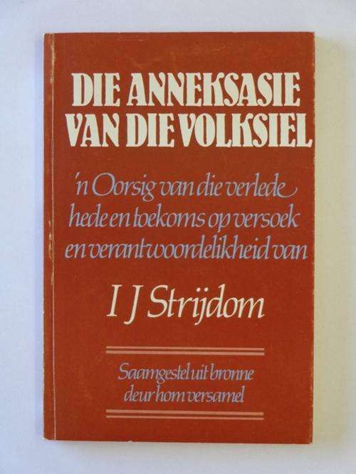 Die Anneksasie van die Volksiel, 'n Oorsig van die Verlede, Hede en Toekoms - I.J. Strijdom
