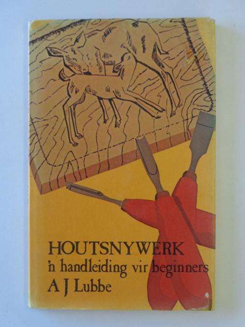 Houtsnywerk, 'n Handleiding vir Beginners - Alwyn J. Lubbe