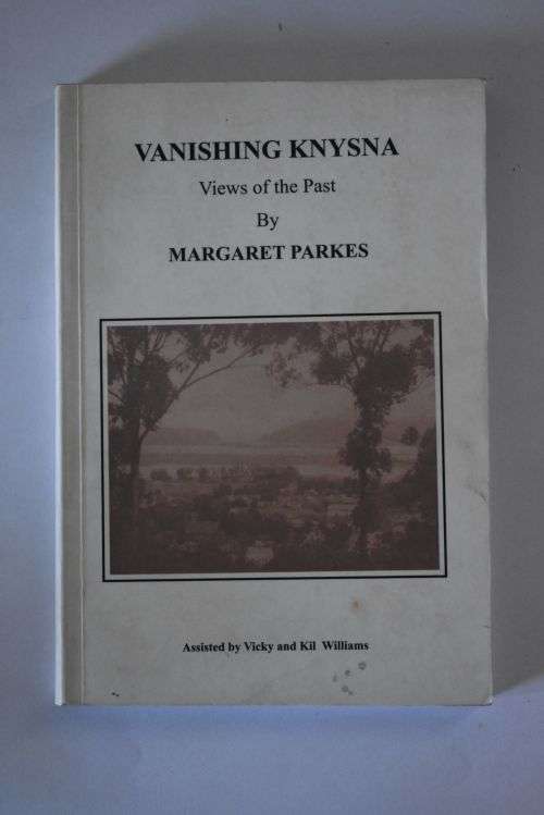 Margaret Parkes: Vanishing Knysna. Knysna, 2007.