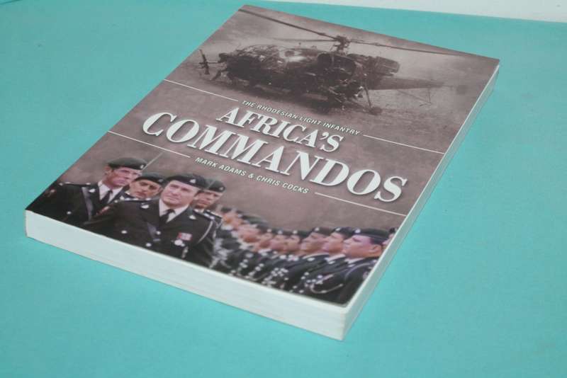 The Rhodesian Light Infantry Africa`s Commandos Mark Adams & Chris Cocks