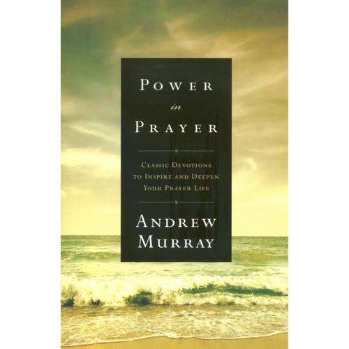 [B:2:S]-Power in Prayer. Classic devotions to inspire and deepen your prayer life. - Andrew Murray