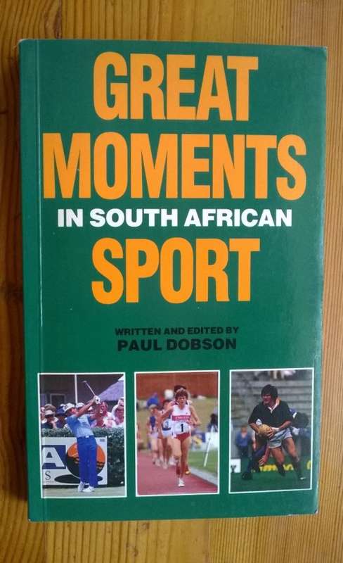 GREAT MOMENTS IN SOUTH AFRICAN SPORT - Paul Dobson - 1st Edition, 1988