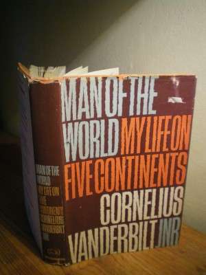 MAN OF THE WORLD - MY LIFE ON FIVE CONTINENTS - CORNELIUS VANDERBILT JNR.