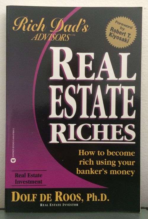 Real Estate Riches: How to Become Rich Using Your Banker's Money - Dolf de Roos