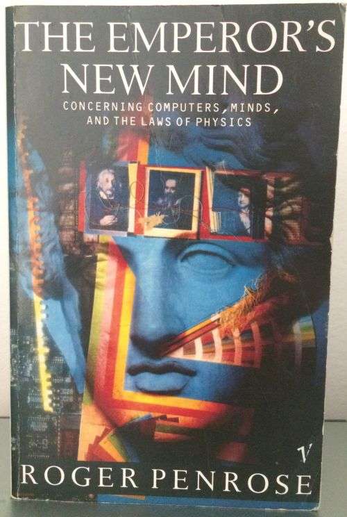 The Emperors New Mind: Concerning Computers, Minds and the Laws of Physics - Roger Penrose