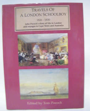 Travels of a London Schoolboy 1826 - 1830. John Pocock's diary of life in London and voyages to Cape