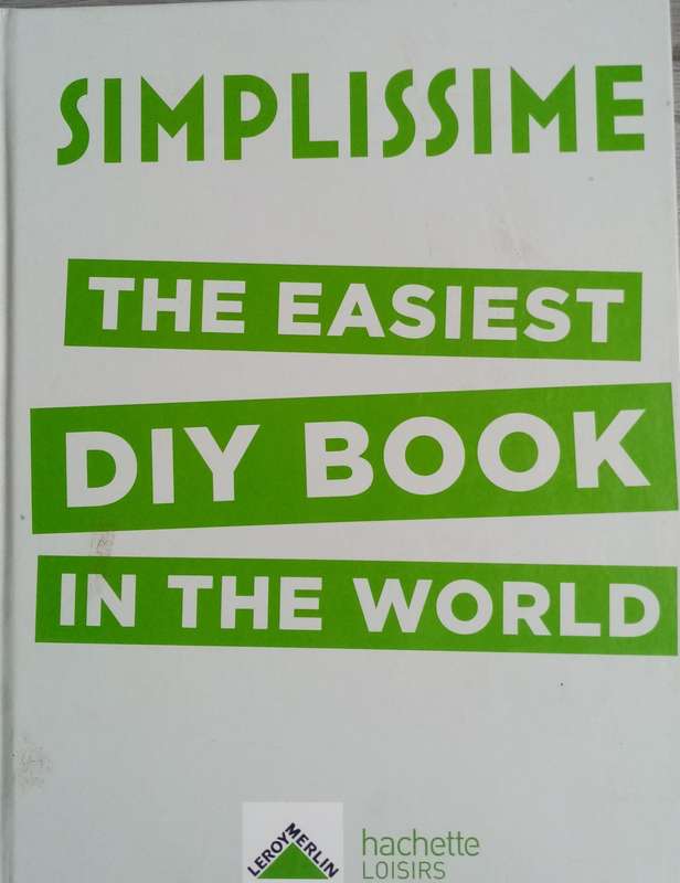 SIMPLISSIME - THE EASIEST DIY BOOK IN THE WORLD - LEROY MERLIN