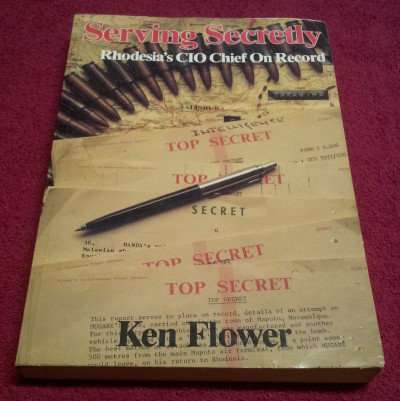 Serving Secretly - Rhodesia's CIO Chief on Record by Ken Fowler