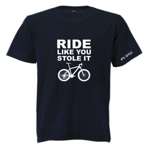 Mountain Bike - MTB -T-shirt Series - Ride like you stole it!