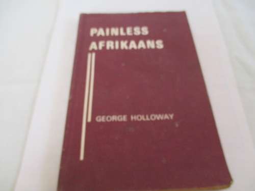 PAINLESS AFRICAANS-  GEORGE HOLLOWAY