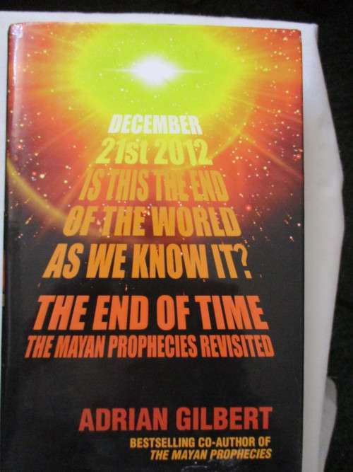 THE END OF TIME  THE MAYAN PROPHECIES REVISITED  BY ADRIAN GILBERT