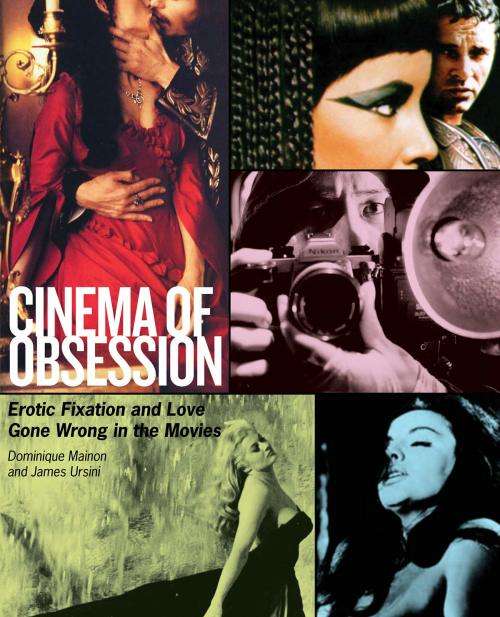 CINEMA OF OBSESSION: Erotic Fixation and Love Gone Wrong in the Movies - D. Mainon and J. Ursini ***