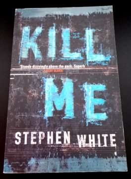 Kill Me by STEPHEN WHITE - LARGE SOFTCOVER - Condition: Neat & Seems Unread*
