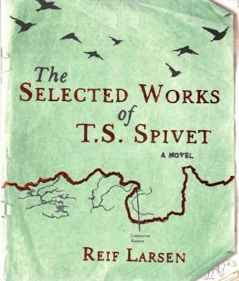 The Selected Works of T.S. SPIVET: A Novel - REIF LARSEN - LARGE SOFTCOVER In Very Good Condition***
