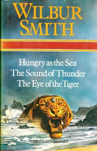 Hungry as the Sea, Sound of Thunder, Eye of the Tiger by WILBUR SMITH - NEAT OMNIBUS HARDCOVER***