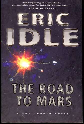 The Road to Mars by ERIC IDLE : A Post-Modem Novel - Large Softcover in Very Neat Condition***
