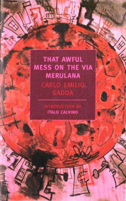 That Awful Mess on the Via Merulana by CARLO EMILIO GADDA - Introduction by Italo Calvino ***