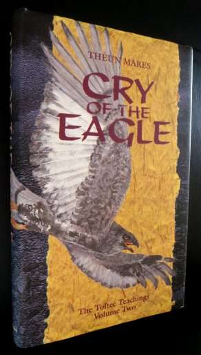 CRY OF THE EAGLE by THEUN MARES - The Toltec Teachings - Volume 2 - Hardcover Edition*