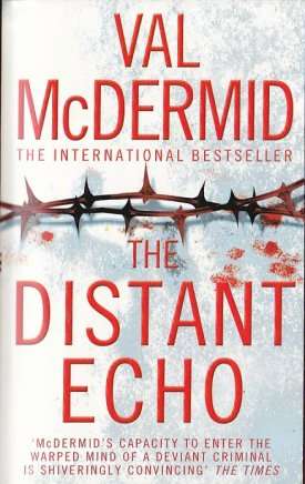The Distant Echo by VAL McDERMID - Softcover Edition - Book in Mint Condition*** LIKE NEW***
