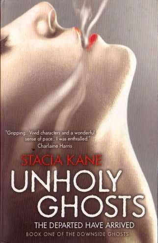 Unholy Ghosts: Book One of the Downside Ghosts by STACIA KANE - Condition: New & Unread*