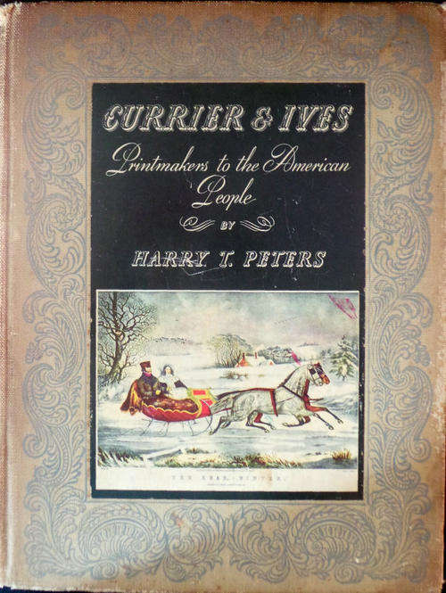 Printmakers to the American People by HARRY T. PETERS - CURRIER and IVES - Special Edition 1942