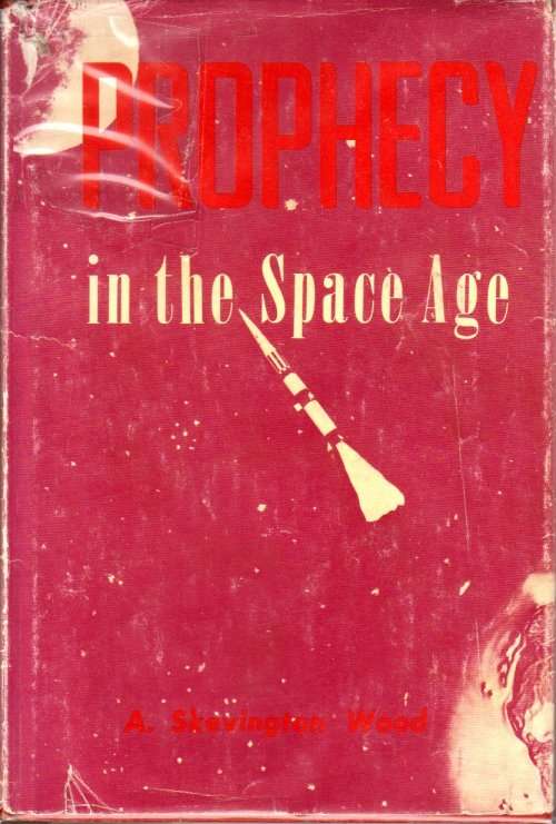 A. SKEVINGTON WOOD : Prophecy in the Space Age - Hardcover Publisher:Zondervan, Presumed 1st edition