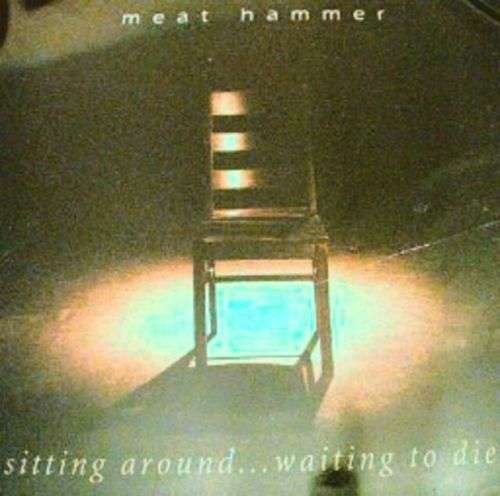 MEAT HAMMER : Sitting Around Waiting to Die - Rock/Pop - IMMACULATE RECORDS -2004 - NEW