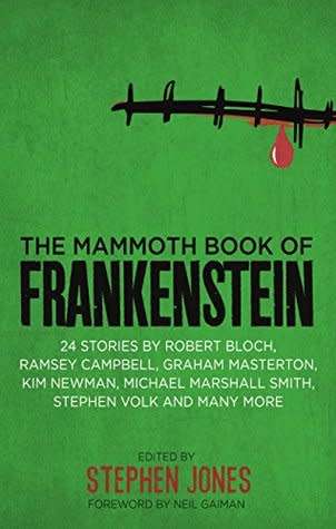 The Mammoth Book of Frankenstein - Ed, Stephen Jones (Foreword: Neil Gaiman) - 25 Monster Tales ***