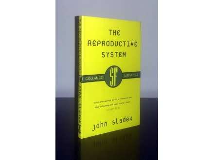 JOHN SLADEK - The Reproductive System - 2011 - SF GOLLANCZ - Brand New Book*****