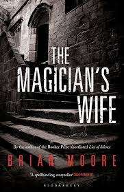 BRIAN MOORE - The Magician`s Wife - Bloomsbury - UK - NEW and UNREAD Copy Wrapped in Plastic*