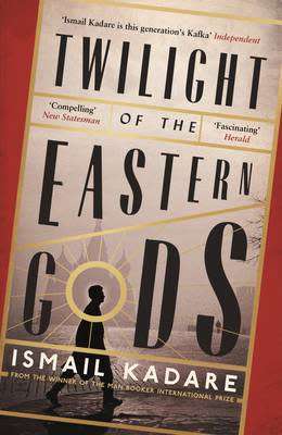 Twilight of the Eastern Gods by ISMAIL KADARE - Softcover - CanonGate Press 2015
