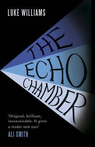 LUKE WILLIAMS - The Echo Chamber - First Edition - Hamish Hamilton - 1st Impression 2011 NEW*
