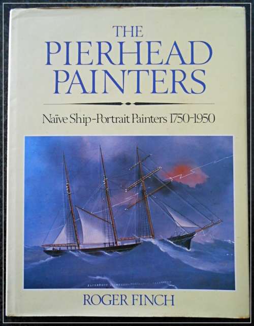 The Pierhead Painters - Naive Ship Painters 1750-1950 - Roger Finch - 1983 - Barry and Jenkins