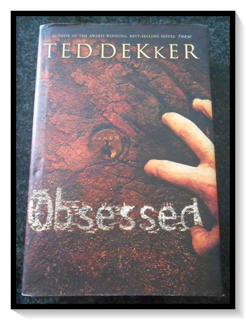 TED DEKKER: Obsessed - First Edition, 1st Print, 2005, Westbow Press - VG Condition See Pics.