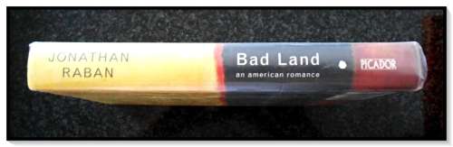 JONATHAN RABAN: Bad Land (An American Romance) First Edition Hardcover - PICADOR - 1996