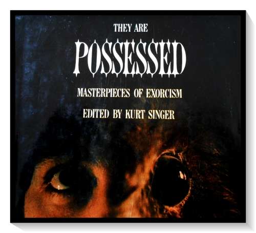 They Are POSSESSED ed. by KURT SINGER - W.H. Allen Pub. HARDCOVER - 1976***