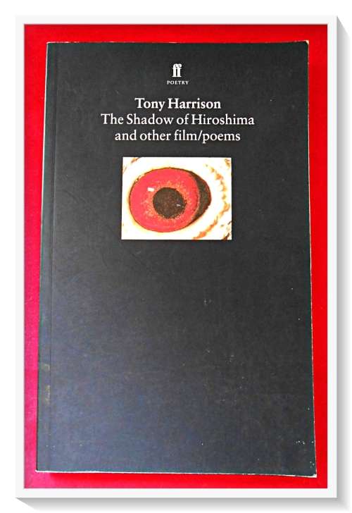 TONY HARRISON The Shadow of Hiroshima & Other film/Poems Faber & Faber, Peter Symes 1995