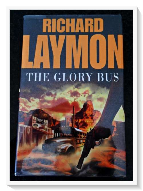 The Glory Bus by RICHARD LAYMON - Hardcover - First British Edition 2005 Headline - Condition: A