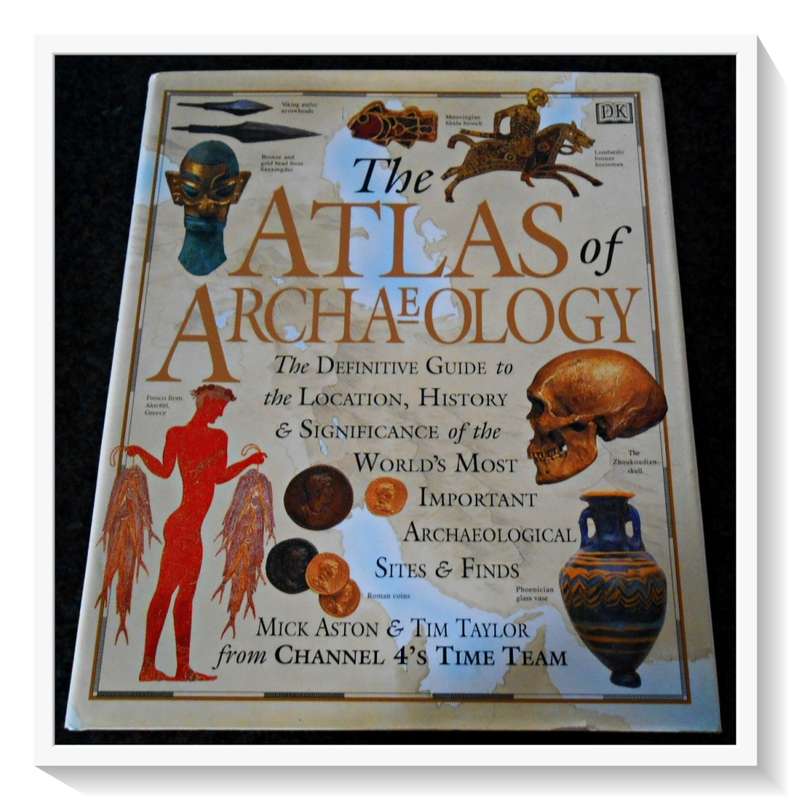 The Atlas of Archaeology by Nick Aston & Tim Taylor - Large Hardcover - Condition: B+