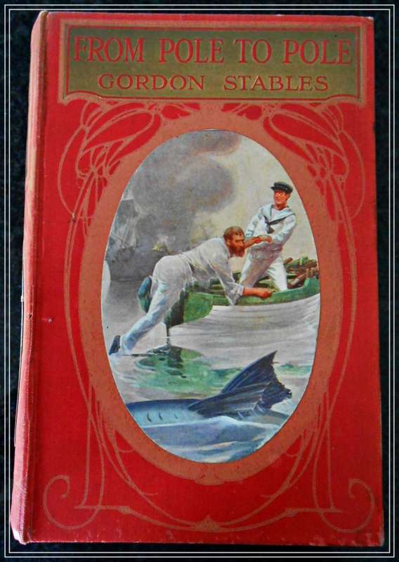 From Pole to Pole: A Tale of the Sea by Gordon Stables - OUP - Published 1917 2nd Ed. Condition: B