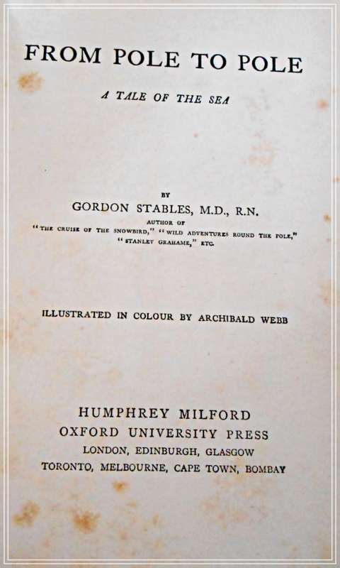 From Pole to Pole: A Tale of the Sea by Gordon Stables - OUP - Published 1917 2nd Ed. Condition: B