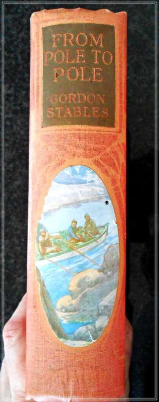 From Pole to Pole: A Tale of the Sea by Gordon Stables - OUP - Published 1917 2nd Ed. Condition: B