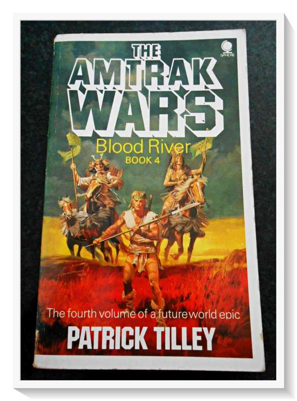 The AMTRAK WARS: Book 4 Blood River - Patrick Tilley - Paperback - Condition: B