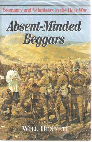 Absent-minded Beggars: Volunteers in the Boer War Bennett, Will [free shipping]