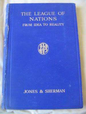 The League of Nations - From Idea to Reality - Jones, Robert & Sherman, S S