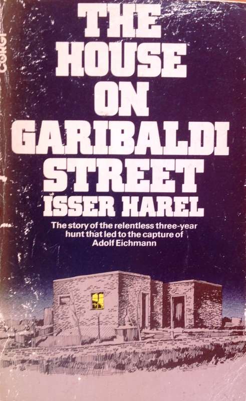 The House on Garibaldi Street - the hunt for Adolf Eichmann - Isser Harel