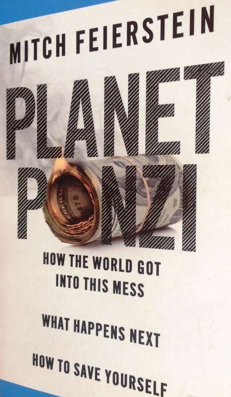 Planet PONZI - Mitch Feierstein - How world got into this mess