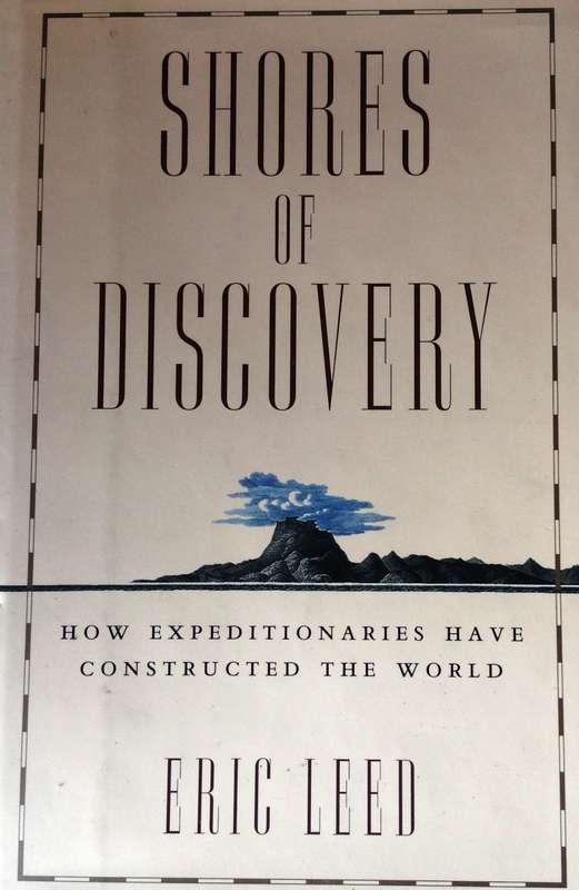 Shores of Discovery - How Expeditions have Constructed the World - Eric Leed - Hardcover